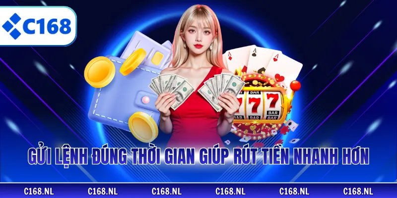 Gửi lệnh đúng thời gian giúp rút tiền nhanh hơn