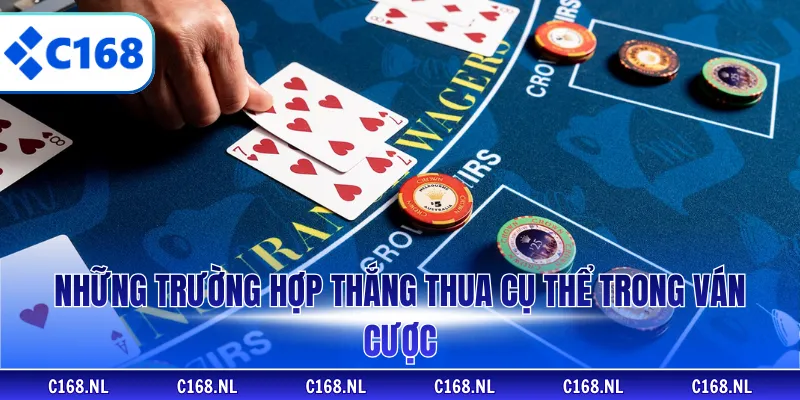 Những trường hợp thắng thua cụ thể trong ván cược 